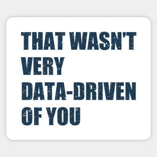 that wasn't very data-driven of you Sticker